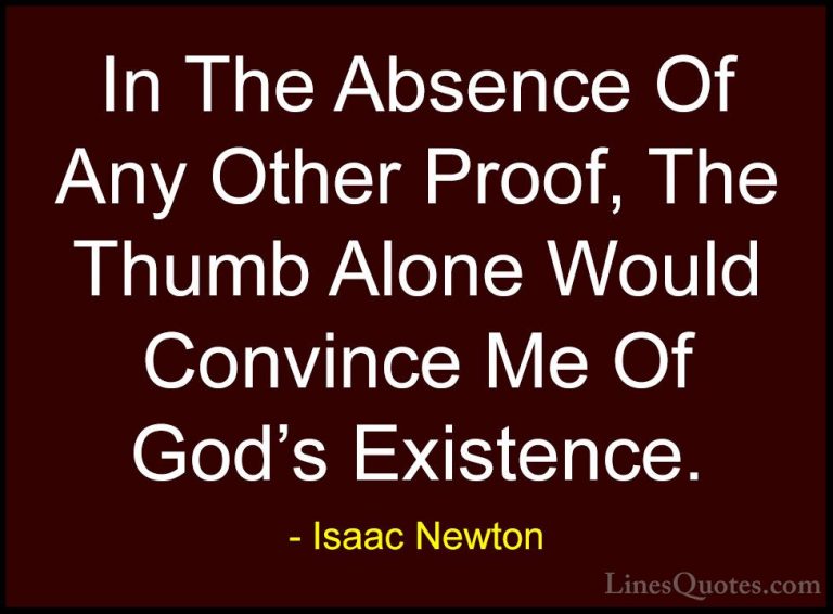 Isaac Newton Quotes (19) - In The Absence Of Any Other Proof, The... - QuotesIn The Absence Of Any Other Proof, The Thumb Alone Would Convince Me Of God's Existence.