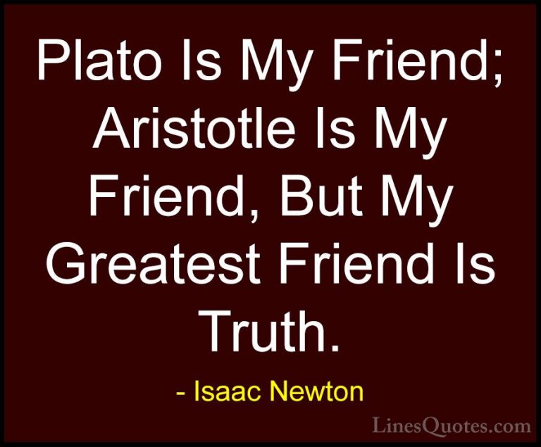 Isaac Newton Quotes (21) - Plato Is My Friend; Aristotle Is My Fr... - QuotesPlato Is My Friend; Aristotle Is My Friend, But My Greatest Friend Is Truth.