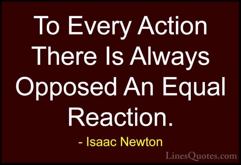 Isaac Newton Quotes (4) - To Every Action There Is Always Opposed... - QuotesTo Every Action There Is Always Opposed An Equal Reaction.