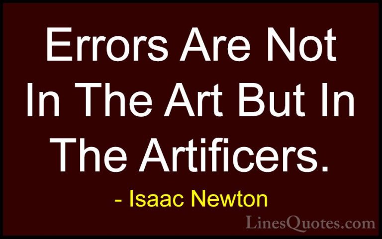 Isaac Newton Quotes (6) - Errors Are Not In The Art But In The Ar... - QuotesErrors Are Not In The Art But In The Artificers.