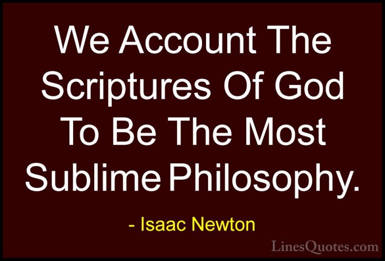 Isaac Newton Quotes (72) - We Account The Scriptures Of God To Be... - QuotesWe Account The Scriptures Of God To Be The Most Sublime Philosophy.