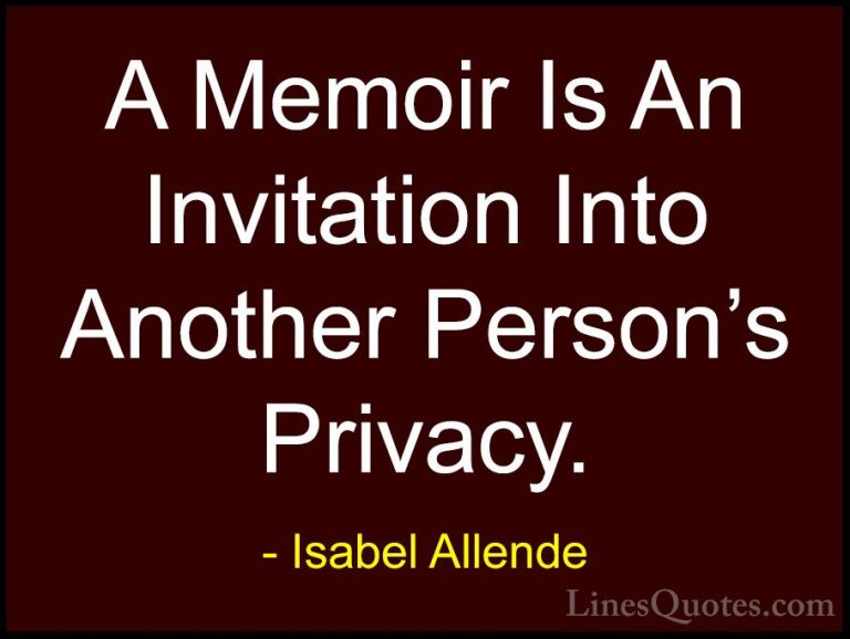 Isabel Allende Quotes (46) - A Memoir Is An Invitation Into Anoth... - QuotesA Memoir Is An Invitation Into Another Person's Privacy.