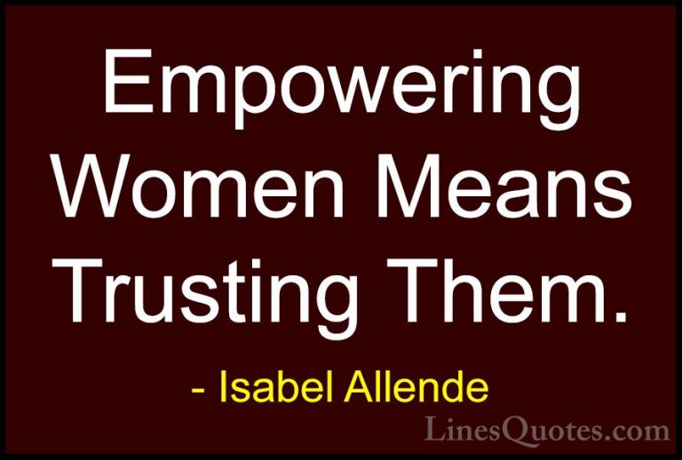 Isabel Allende Quotes (54) - Empowering Women Means Trusting Them... - QuotesEmpowering Women Means Trusting Them.