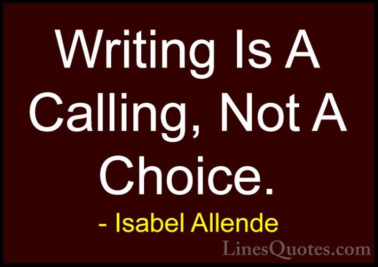 Isabel Allende Quotes (71) - Writing Is A Calling, Not A Choice.... - QuotesWriting Is A Calling, Not A Choice.