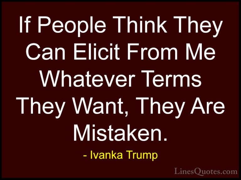 Ivanka Trump Quotes (33) - If People Think They Can Elicit From M... - QuotesIf People Think They Can Elicit From Me Whatever Terms They Want, They Are Mistaken.