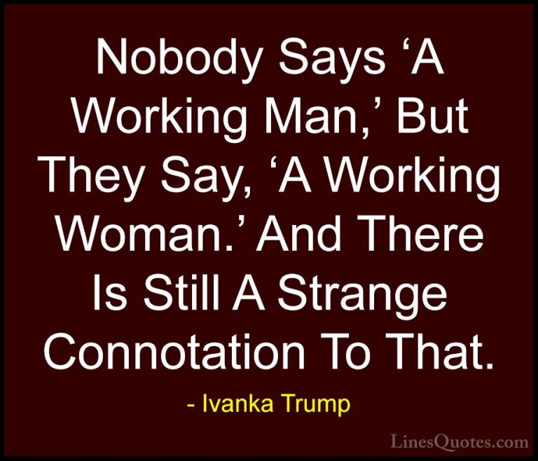 Ivanka Trump Quotes (47) - Nobody Says 'A Working Man,' But They ... - QuotesNobody Says 'A Working Man,' But They Say, 'A Working Woman.' And There Is Still A Strange Connotation To That.