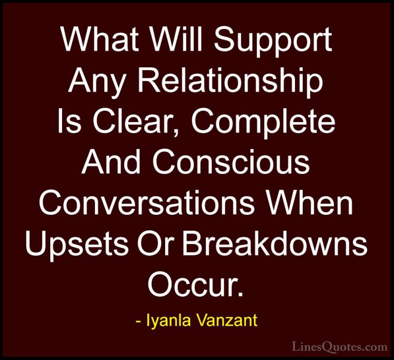 Iyanla Vanzant Quotes (13) - What Will Support Any Relationship I... - QuotesWhat Will Support Any Relationship Is Clear, Complete And Conscious Conversations When Upsets Or Breakdowns Occur.
