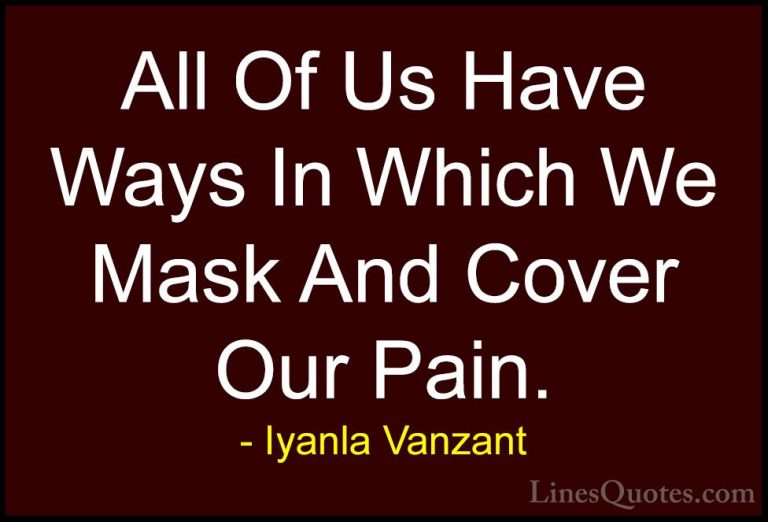 Iyanla Vanzant Quotes (14) - All Of Us Have Ways In Which We Mask... - QuotesAll Of Us Have Ways In Which We Mask And Cover Our Pain.