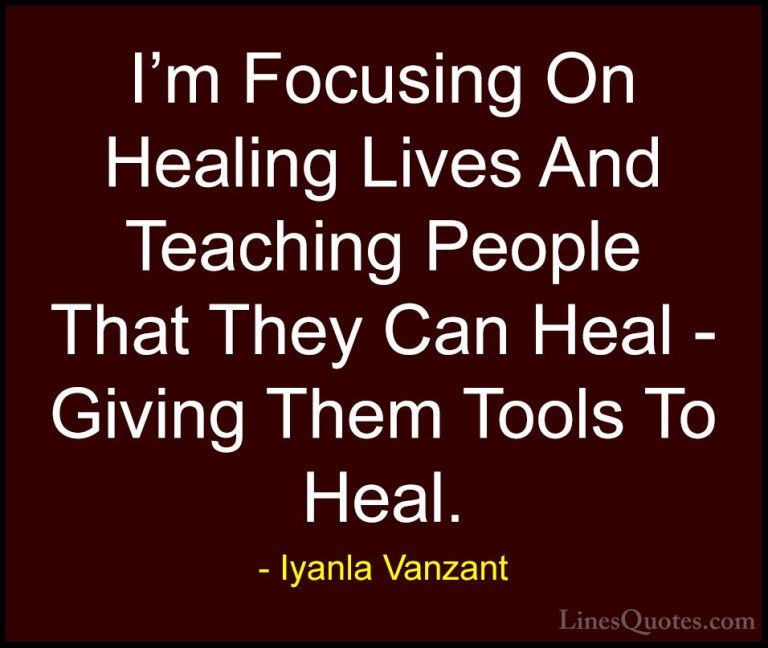 Iyanla Vanzant Quotes (33) - I'm Focusing On Healing Lives And Te... - QuotesI'm Focusing On Healing Lives And Teaching People That They Can Heal - Giving Them Tools To Heal.