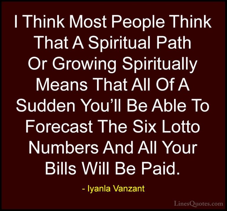 Iyanla Vanzant Quotes (53) - I Think Most People Think That A Spi... - QuotesI Think Most People Think That A Spiritual Path Or Growing Spiritually Means That All Of A Sudden You'll Be Able To Forecast The Six Lotto Numbers And All Your Bills Will Be Paid.