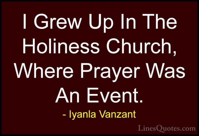 Iyanla Vanzant Quotes (70) - I Grew Up In The Holiness Church, Wh... - QuotesI Grew Up In The Holiness Church, Where Prayer Was An Event.