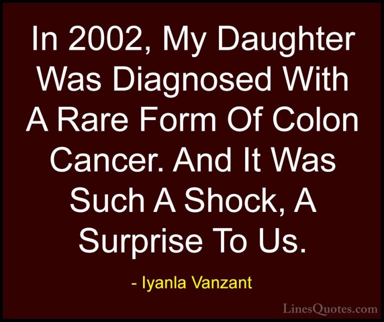 Iyanla Vanzant Quotes (73) - In 2002, My Daughter Was Diagnosed W... - QuotesIn 2002, My Daughter Was Diagnosed With A Rare Form Of Colon Cancer. And It Was Such A Shock, A Surprise To Us.