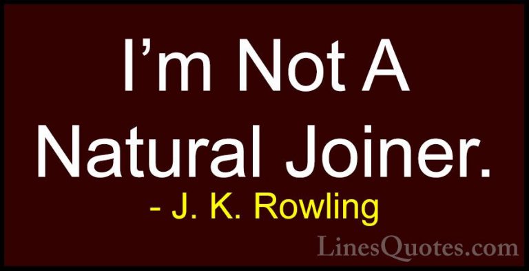 J. K. Rowling Quotes (102) - I'm Not A Natural Joiner.... - QuotesI'm Not A Natural Joiner.