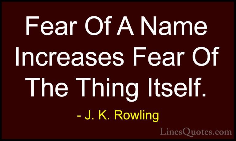 J. K. Rowling Quotes (14) - Fear Of A Name Increases Fear Of The ... - QuotesFear Of A Name Increases Fear Of The Thing Itself.