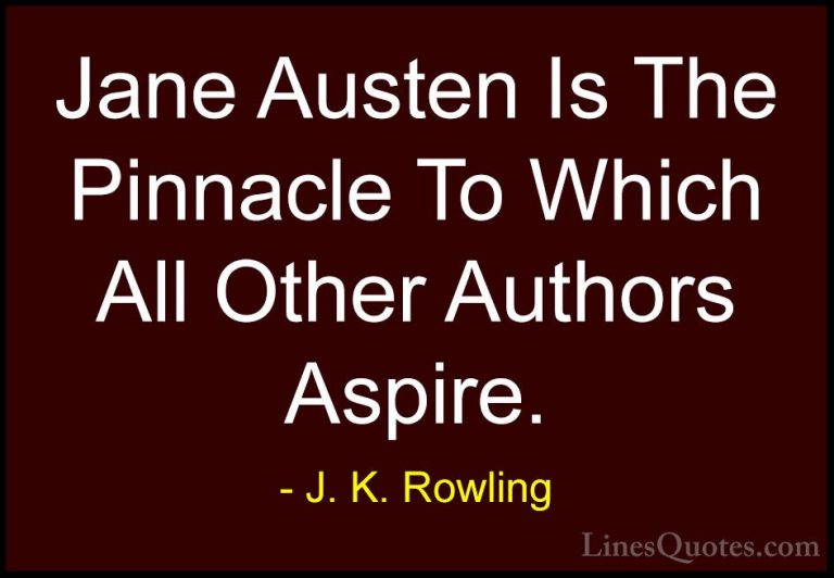 J. K. Rowling Quotes (177) - Jane Austen Is The Pinnacle To Which... - QuotesJane Austen Is The Pinnacle To Which All Other Authors Aspire.