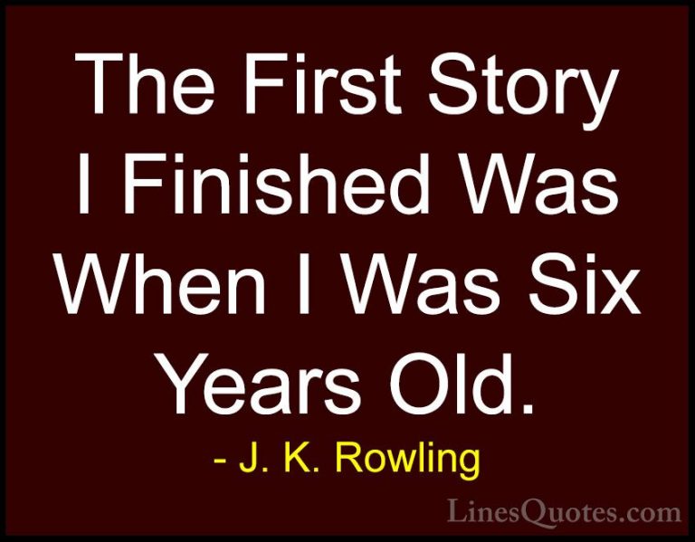 J. K. Rowling Quotes (180) - The First Story I Finished Was When ... - QuotesThe First Story I Finished Was When I Was Six Years Old.