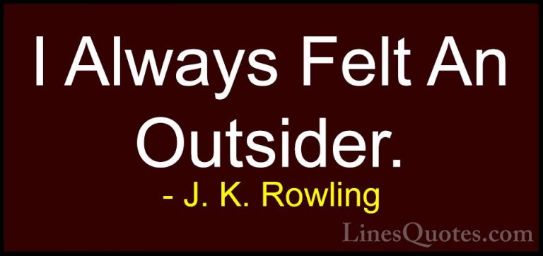 J. K. Rowling Quotes (182) - I Always Felt An Outsider.... - QuotesI Always Felt An Outsider.
