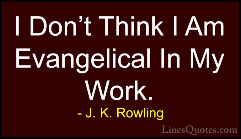 J. K. Rowling Quotes (185) - I Don't Think I Am Evangelical In My... - QuotesI Don't Think I Am Evangelical In My Work.