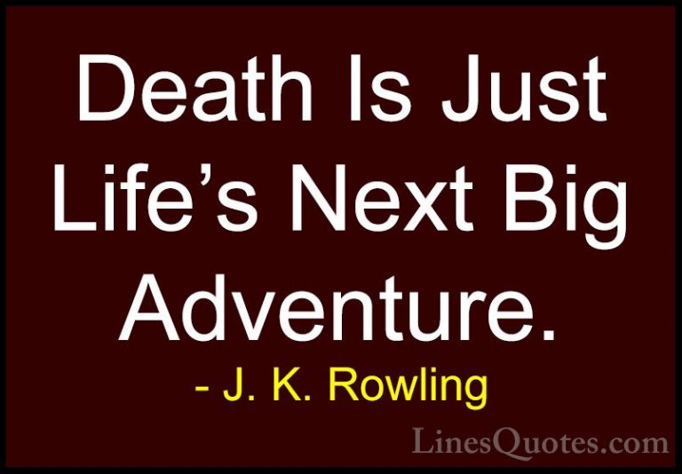 J. K. Rowling Quotes (193) - Death Is Just Life's Next Big Advent... - QuotesDeath Is Just Life's Next Big Adventure.