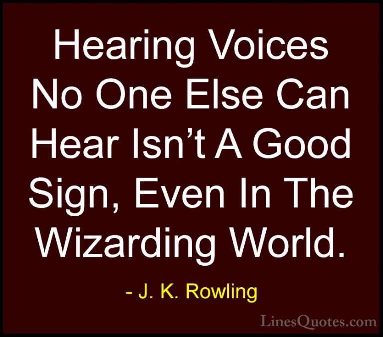 J. K. Rowling Quotes (211) - Hearing Voices No One Else Can Hear ... - QuotesHearing Voices No One Else Can Hear Isn't A Good Sign, Even In The Wizarding World.