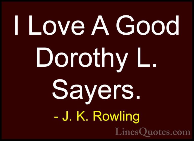 J. K. Rowling Quotes (215) - I Love A Good Dorothy L. Sayers.... - QuotesI Love A Good Dorothy L. Sayers.