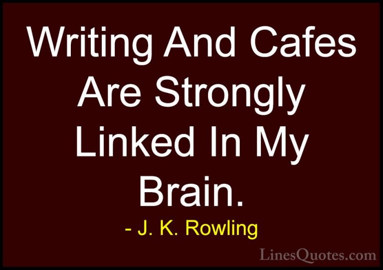 J. K. Rowling Quotes (218) - Writing And Cafes Are Strongly Linke... - QuotesWriting And Cafes Are Strongly Linked In My Brain.