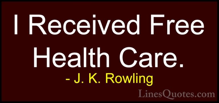 J. K. Rowling Quotes (91) - I Received Free Health Care.... - QuotesI Received Free Health Care.