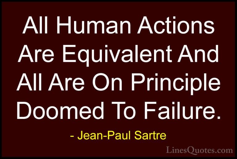 Jean-Paul Sartre Quotes (100) - All Human Actions Are Equivalent ... - QuotesAll Human Actions Are Equivalent And All Are On Principle Doomed To Failure.