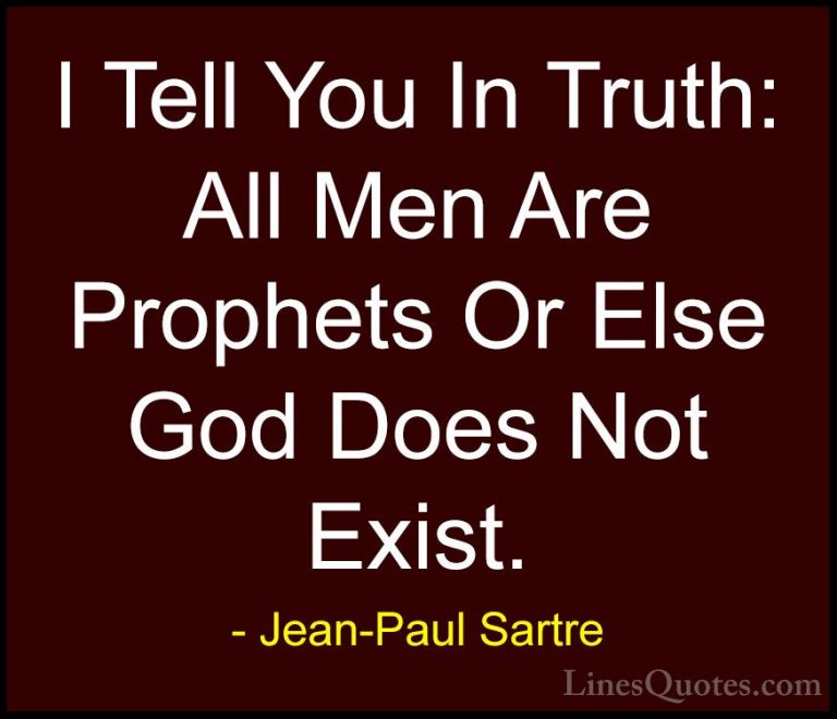 Jean-Paul Sartre Quotes (105) - I Tell You In Truth: All Men Are ... - QuotesI Tell You In Truth: All Men Are Prophets Or Else God Does Not Exist.