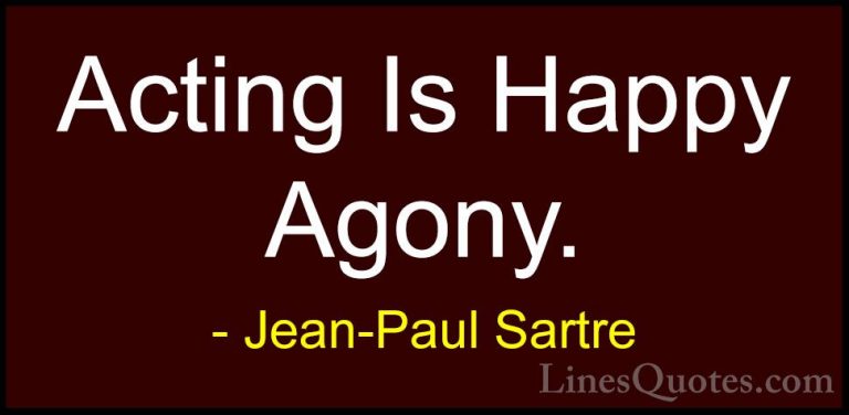 Jean-Paul Sartre Quotes (13) - Acting Is Happy Agony.... - QuotesActing Is Happy Agony.