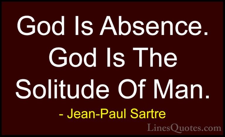 Jean-Paul Sartre Quotes (133) - God Is Absence. God Is The Solitu... - QuotesGod Is Absence. God Is The Solitude Of Man.