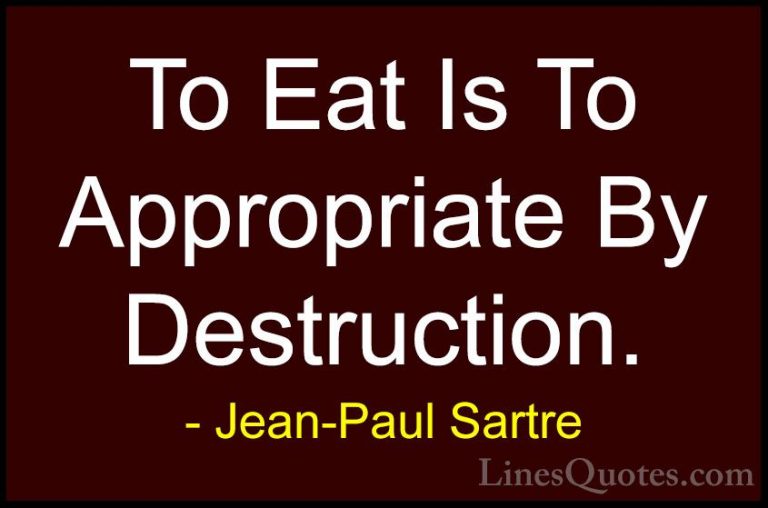 Jean-Paul Sartre Quotes (136) - To Eat Is To Appropriate By Destr... - QuotesTo Eat Is To Appropriate By Destruction.