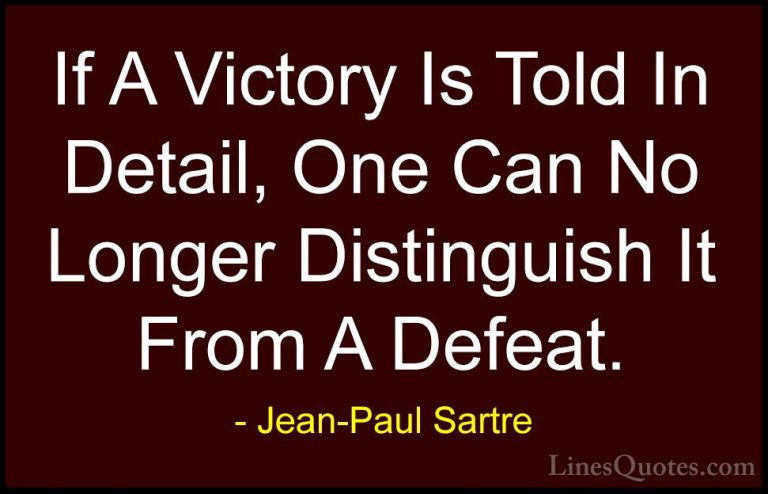 Jean-Paul Sartre Quotes (139) - If A Victory Is Told In Detail, O... - QuotesIf A Victory Is Told In Detail, One Can No Longer Distinguish It From A Defeat.