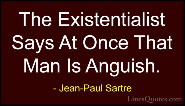 Jean-Paul Sartre Quotes (16) - The Existentialist Says At Once Th... - QuotesThe Existentialist Says At Once That Man Is Anguish.