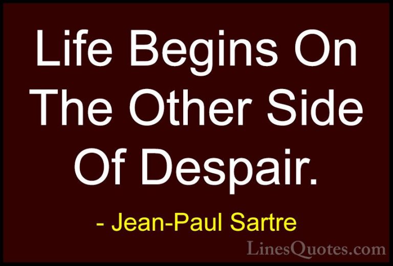 Jean-Paul Sartre Quotes (19) - Life Begins On The Other Side Of D... - QuotesLife Begins On The Other Side Of Despair.