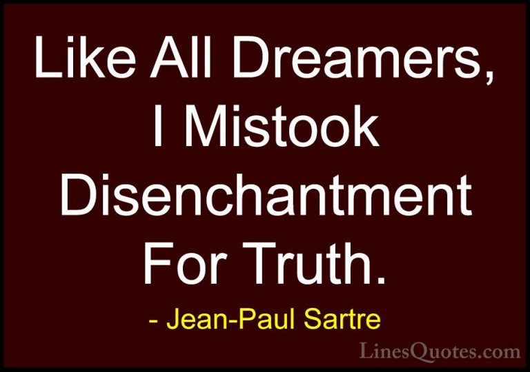 Jean-Paul Sartre Quotes (23) - Like All Dreamers, I Mistook Disen... - QuotesLike All Dreamers, I Mistook Disenchantment For Truth.
