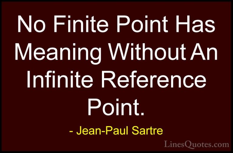 Jean-Paul Sartre Quotes (24) - No Finite Point Has Meaning Withou... - QuotesNo Finite Point Has Meaning Without An Infinite Reference Point.