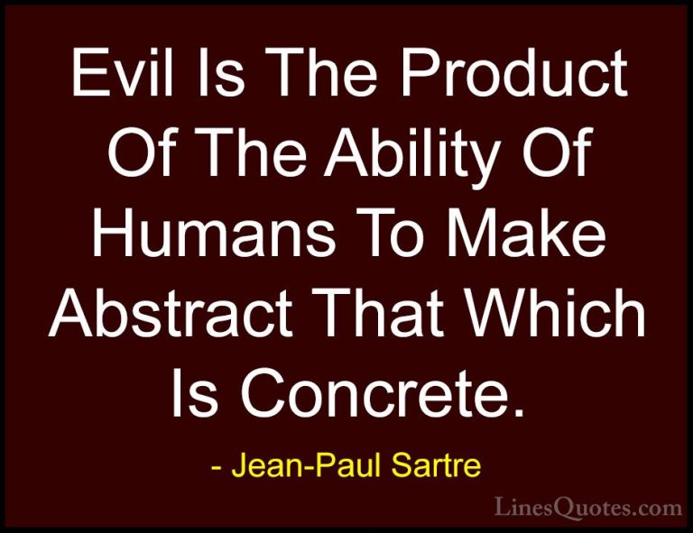 Jean-Paul Sartre Quotes (25) - Evil Is The Product Of The Ability... - QuotesEvil Is The Product Of The Ability Of Humans To Make Abstract That Which Is Concrete.
