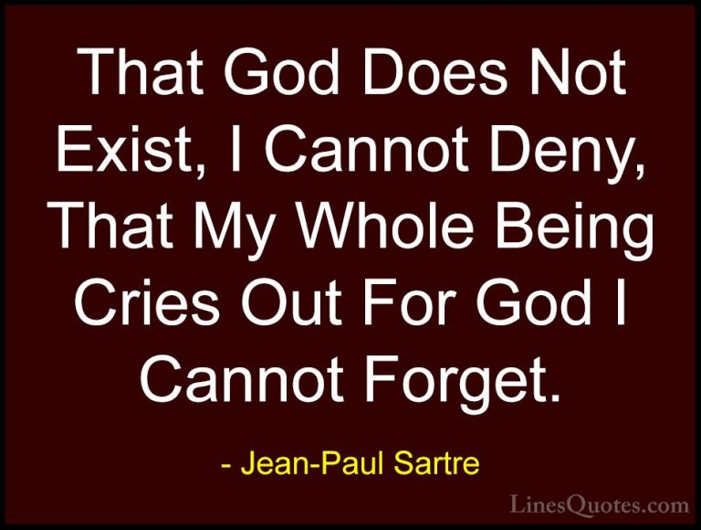 Jean-Paul Sartre Quotes (26) - That God Does Not Exist, I Cannot ... - QuotesThat God Does Not Exist, I Cannot Deny, That My Whole Being Cries Out For God I Cannot Forget.