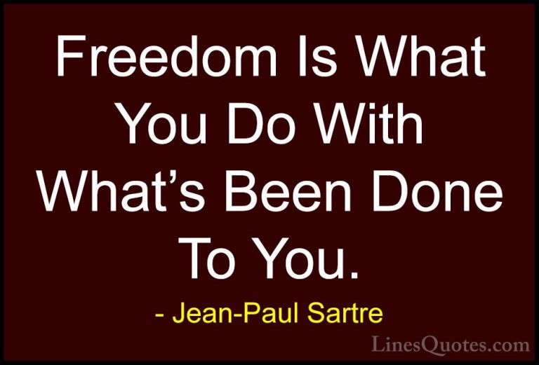 Jean-Paul Sartre Quotes (3) - Freedom Is What You Do With What's ... - QuotesFreedom Is What You Do With What's Been Done To You.