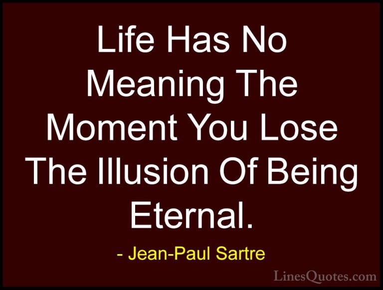 Jean-Paul Sartre Quotes (36) - Life Has No Meaning The Moment You... - QuotesLife Has No Meaning The Moment You Lose The Illusion Of Being Eternal.