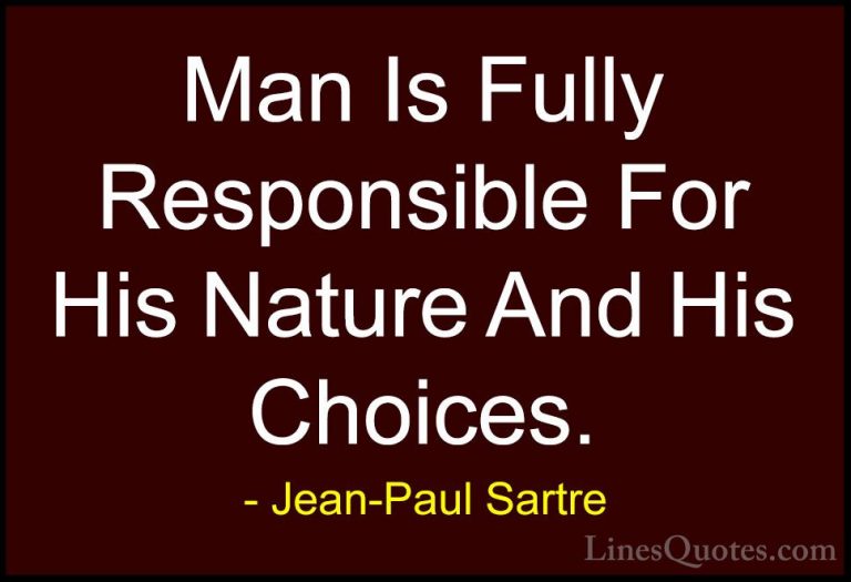 Jean-Paul Sartre Quotes (43) - Man Is Fully Responsible For His N... - QuotesMan Is Fully Responsible For His Nature And His Choices.