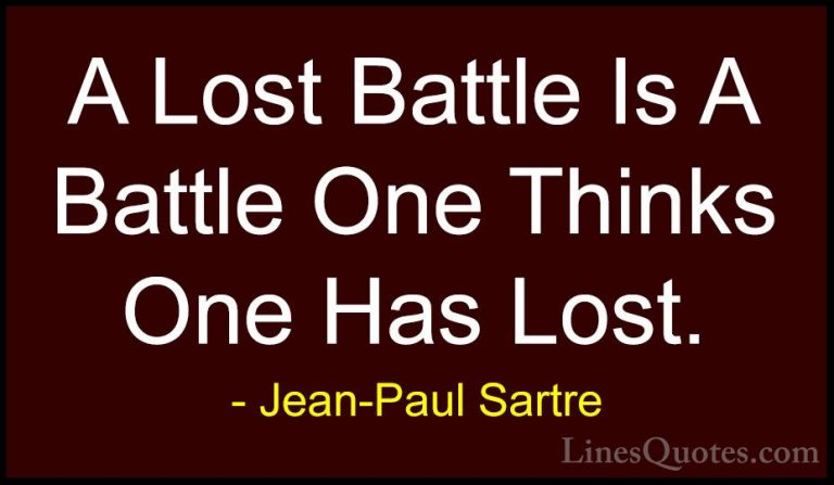 Jean-Paul Sartre Quotes (70) - A Lost Battle Is A Battle One Thin... - QuotesA Lost Battle Is A Battle One Thinks One Has Lost.