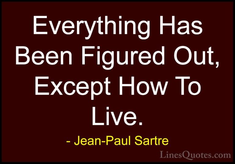 Jean-Paul Sartre Quotes (80) - Everything Has Been Figured Out, E... - QuotesEverything Has Been Figured Out, Except How To Live.