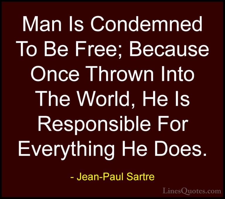 Jean-Paul Sartre Quotes (81) - Man Is Condemned To Be Free; Becau... - QuotesMan Is Condemned To Be Free; Because Once Thrown Into The World, He Is Responsible For Everything He Does.