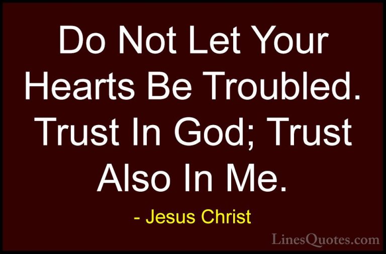Jesus Christ Quotes (2) - Do Not Let Your Hearts Be Troubled. Tru... - QuotesDo Not Let Your Hearts Be Troubled. Trust In God; Trust Also In Me.