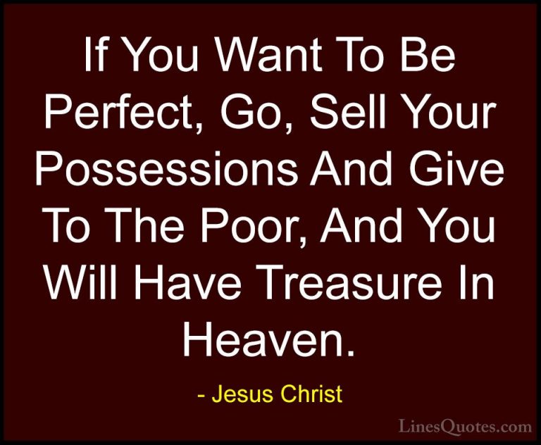 Jesus Christ Quotes (21) - If You Want To Be Perfect, Go, Sell Yo... - QuotesIf You Want To Be Perfect, Go, Sell Your Possessions And Give To The Poor, And You Will Have Treasure In Heaven.