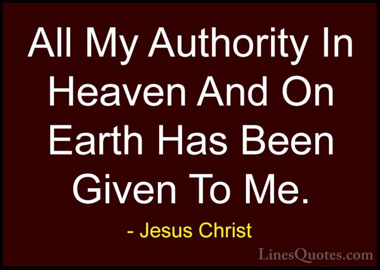 Jesus Christ Quotes (24) - All My Authority In Heaven And On Eart... - QuotesAll My Authority In Heaven And On Earth Has Been Given To Me.