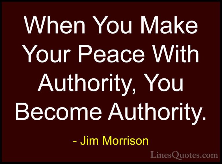 Jim Morrison Quotes (30) - When You Make Your Peace With Authorit... - QuotesWhen You Make Your Peace With Authority, You Become Authority.