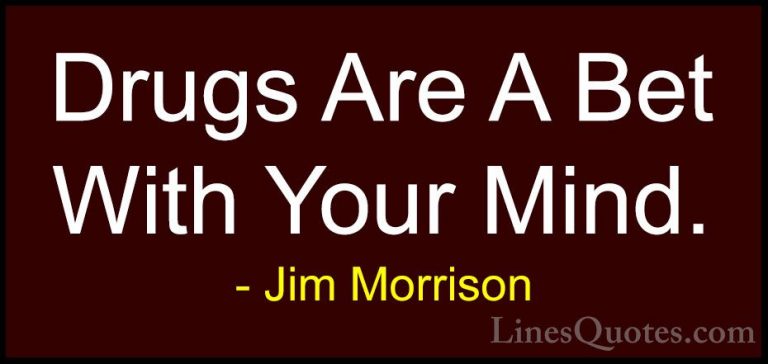 Jim Morrison Quotes (63) - Drugs Are A Bet With Your Mind.... - QuotesDrugs Are A Bet With Your Mind.